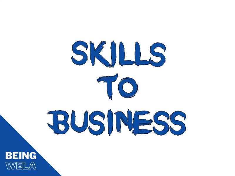How you'll Use Your Skills to start out a Business Being Wela